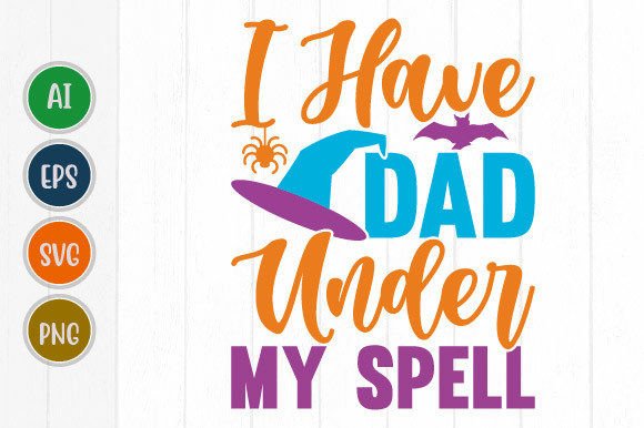 I Have Dad Under My Spell Graphic Svg: A Playful Design Asset